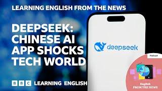 DeepSeek: Chinese AI app shocks tech world: BBC Learning English from the News