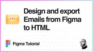 Figma Tutorial: Design and export Emails from Figma to HTML