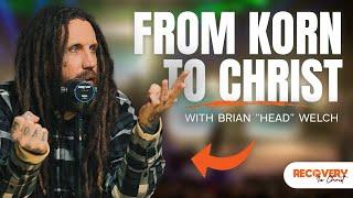 From KORN to CHRIST! An Interview with @BrianHeadWelch  | Recovery In Christ