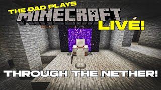 Trying not to die in the Nether!  - The Dad Plays Minecraft Live!