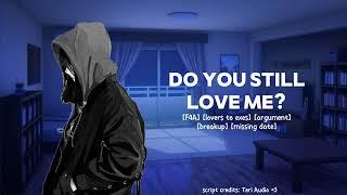 Do you still love me? [F4A] [Lovers to exes] [argument] [breakup] [missing date]