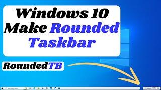 Make taskbar rounded in Window 10 | RoundedTB