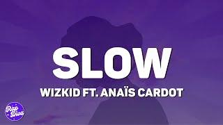 Wizkid - Slow (Lyrics) ft. Anaïs Cardot