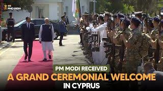 Prime Minister Narendra Modi receives a grand Ceremonial Welcome in Cyprus