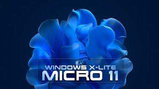 Windows X-Lite 'Micro 11'  A Tiny Version of Windows 11 Desgined to Breathe New Life into your PC