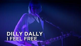 Dilly Dally | I Feel Free | First Play Live