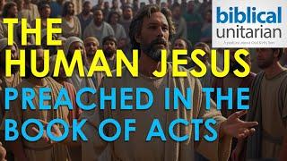 382 - The Human Jesus Preached in the Book of Acts | Biblical Unitarian Podcast