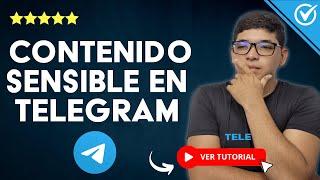 ​ Solución si Telegram NO ME DEJA VER EL CONTENIDO SENSIBLE ​