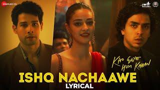 Ishq Nachaawe - Kho Gaye Hum Kahan | Siddhant, Ananya, Adarsh| Rashmeet K, Karan K, Yashraj| Lyrical