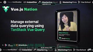 Vue.js Nation: Manage external data querying using TanStack Vue Query ~ Maya Savin