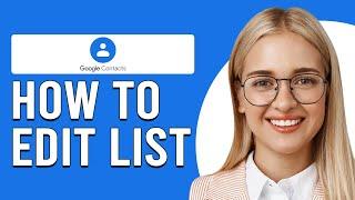 How To Edit Google Contacts List (How Do I Edit/Update My Google Contacts?)