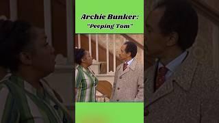 Archie Bunker: "Peeping Tom"