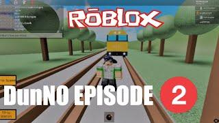 DunNO Episode 2 (Derail A Train ROBLOX)