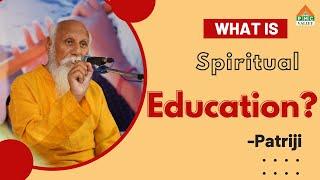 What is Spiritual Education? | Patriji | Pearls of wisdom | PVI