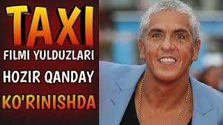 TAXI FILMI YULDUZLARI HOZIR NECHA YOSHDA VA QANDAY KO'RINISHDA