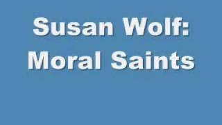 Susan Wolf on Moral Saints