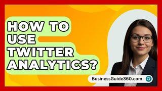 How To Use Twitter Analytics? - BusinessGuide360.com