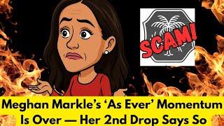 Meghan Markle As Ever Momentum Is OVER - Her 2nd Drop Says So