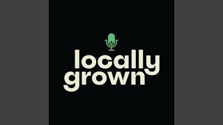 Locally Grown