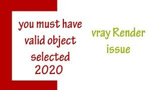 you Must have valid object selected message in vray during the render