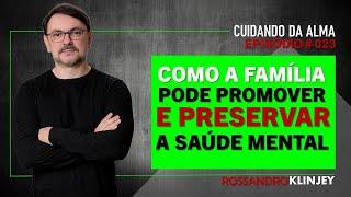 Rossandro Klinjey - Como a família pode promover a saúde mental