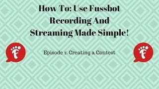 How To Use Fussbot - Creating a Contest - Episode 1