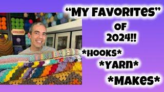 My Favorites Of 2024! Hooks, Yarn & Makes!