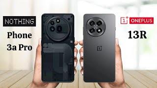 Nothing Phone 3a Pro Vs OnePlus 13R - Full Comparison 2025