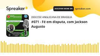 #071 - Fé em disputa, com Jackson Augusto