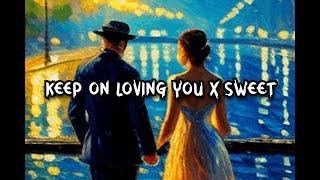 KEEP ON LOVING YOU X SWEET | CAS MASHUP