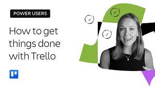 How to get the right things done using Trello | Power users | Atlassian