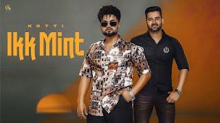 Ikk Mint (Official Video) Kotti | Agaman Productions | Latest Punjabi Songs 2024 | New Punjabi Song