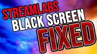 100% WORKING! FIX STREAMLABS Black Screen 2019