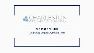 Charleston Oral & Facial Surgery | Changing Smiles Changing Lives The Story of Julie Full Version