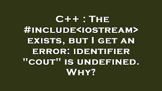 C++ : The #include iostream  exists, but I get an error: identifier "cout" is undefined. Why?