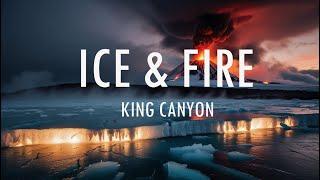 King Canyon - Ice & Fire (Lyrics)