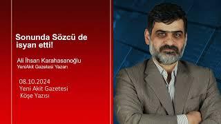 Yeni Akit - Ali İhsan Karahasanoğlu: Sonunda Sözcü de isyan etti!