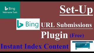 Set-Up Bing URL Submissions Plugin | instant index content.