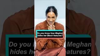 Do you know how Meghan hides her Black features? #celebrity #meghanmarkle #princeharry #royal