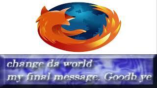 Change Da World My Final Message Goodbye (FireFox Evolution)