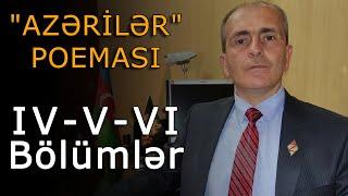 "AZƏRİLƏR" POEMASI: (IV-V-VI Bölümlər)