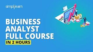 Business Analyst Full Course In 2 Hours | Business Analyst Training For Beginners | Simplilearn