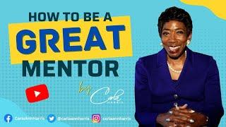 How to Be a Great Mentor by Carla Harris