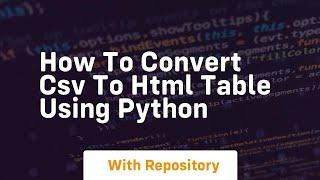 How to convert csv to html table using python