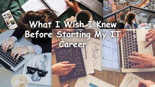 What I Wish I Knew Before Starting My IT Career