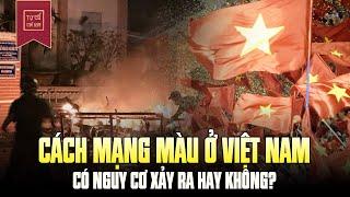 Có Hay Không Nguy Cơ "Cách Mạng Màu" Ở Việt Nam?