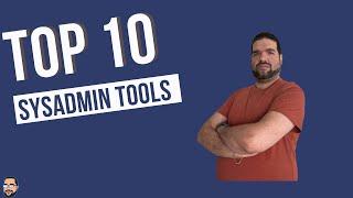 Top 10 Tools for a Sysadmin