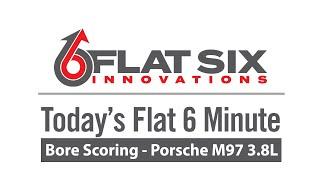 Flat 6 minute - Bore Scoring - M97 3.8L Engine | Porsche 996,997,987,986