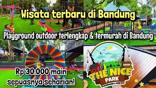 WISATA BANDUNG TERBARU 2024 - THE NICE PARK - RP 30 RIBU MAIN SEPUASNYA SEHARIAN!!