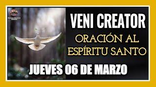 VENI CREATOR ORACIÓN AL ESPÍRITU SANTO INVOCACIÓN AL ESPÍRITU SANTO JUEVES 06 DE MARZO DE 2025.